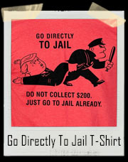 Go Directly To Jail T-Shirt