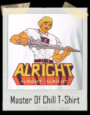 Master Of Chill - Alright Alright Alright T-Shirt