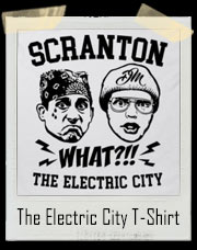 Scranton What - The Electric City Parody T-Shirt