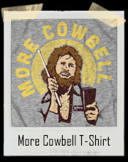 More Cowbell Parody T-Shirt