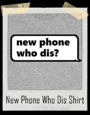 New Phone Who Dis? T-Shirt