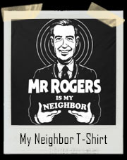 Mr Rogers Is My Neighbor Homeboy T-Shirt