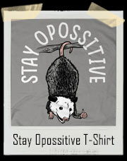 Stay Opossitive Possum T-Shirt