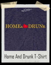 Home And Drunk T-Shirt
