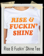 Rise And Fuckin' Shine T-Shirt