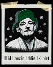 BFM Cousin Eddie T-Shirt