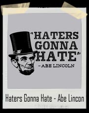 Haters Gonna Hate, Abe Lincoln