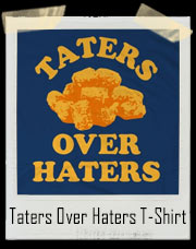 Taters Over Haters T-Shirt