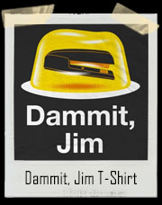 Dammit, Jim T-Shirt