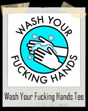 Wash Your Fucking Hands T-Shirt
