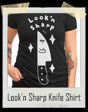 Look'n Sharp As A Knife T-Shirt