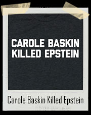That Bitch Carole Baskin Killed Epstein T-Shirt