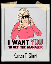 Karen - I Want You To Get The Manager T-Shirt