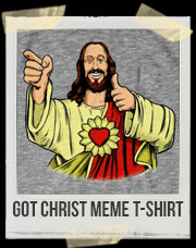 Got Christ Meme T-Shirt