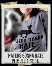 Haters Gonna Hate Pitbull T-Shirt