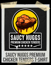 Saucy Nuggs Premium Chicken Tenders T-Shirt