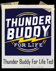Thunder Buddy For Life Song - Ted T-Shirt