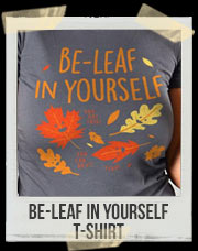 Be-Leaf In Yourself T-Shirt