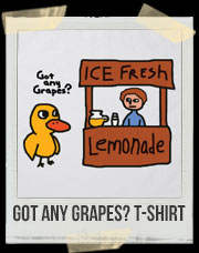 Got Any Grapes? Duck T-Shirt