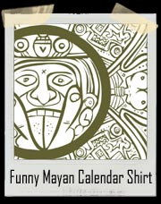 If the world is really going to end I'd like to fuck you some time this year - 2012 MAYAN CALENDAR T-SHIRT