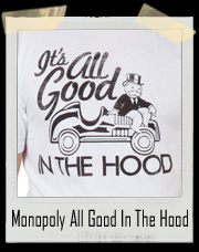 Monopoly Man It's All Good In The Hood T-Shirt