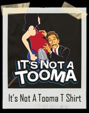 It's Not A Tooma! Arnold Schwarzenegger T Shirt