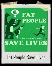Fat People Save Lives T-Shirt
