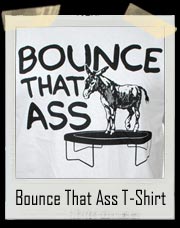 Bounce That Ass Donkey T Shirt