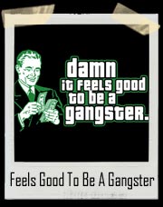 Damn It Feels Good To Be A Gangster T-Shirt