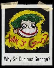 Why So Curious George Joker T-Shirt