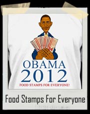 Obama 2012 Food Stamps For Everyone! T Shirt