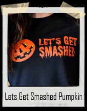 Lets Get Smashed Pumpkin T-Shirt