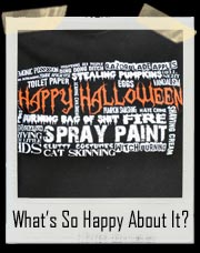 Halloween.. What’s So Happy About It? T-Shirt