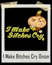 I Make Bitches Cry Onion T-Shirt