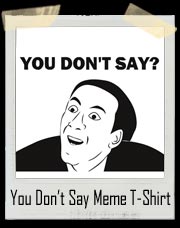 You Don't Say Nicolas Cage Meme T-Shirt
