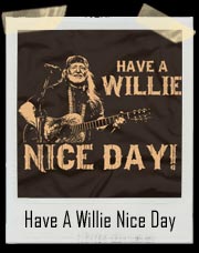 Have A Willie Nice Day Willie Nelson T-Shirt