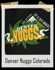 Denver Nuggs Colorado Marijuana T Shirt. The Rockies are the new Smokies