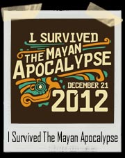 I Survived The Mayan Apocalypse 2012 T-Shirt