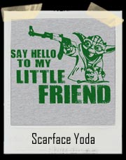 Say Hello To My Friend Yoda AK47 Scarface T-Shirt