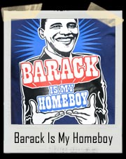 Barack Is My Homeboy T-Shirt