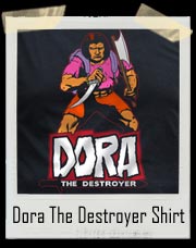Dora The Explorer (Destroyer) T-Shirt