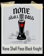 None Shall Pass Black Knight Monty Python T-Shirt