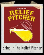 Bring In The Relief Pitcher Beer T-Shirt