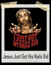 I Just Got my Nails Did Jesus T-Shirt