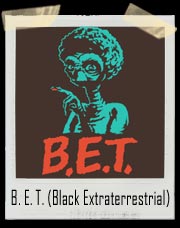 B. E. T. (Black Extraterrestrial) T-Shirt
