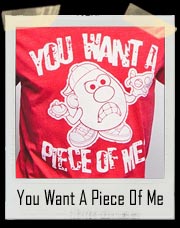 Mr. Potato Head You Want A Piece of Me Shirt