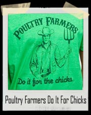 Poultry Farmers Do It For Chicks T-Shirt