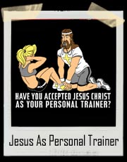 Have You Accepted Jesus Christ As Your Personal Trainer T-Shirt