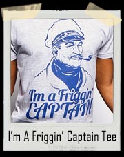I’m A Friggin’ Captain T-Shirt