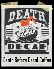 Death Before Decaf Coffee T-Shirt